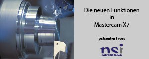 Webinar Mastercam X7 - die neuen Funktionen - NSI CAD/CAM Technik GmbH